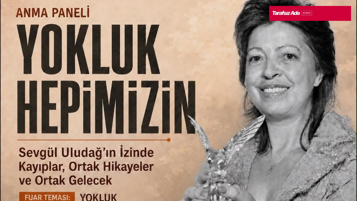 Sevgül Uludağ’ın Mirası “Yokluk Hepimizin” Panelinde Yaşatılacak