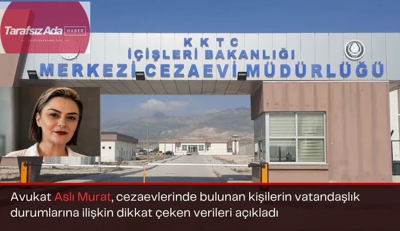 Cezaevlerinde 851 kişinin uyruk tablosu: 524 kişi KKTC vatandaşı değil