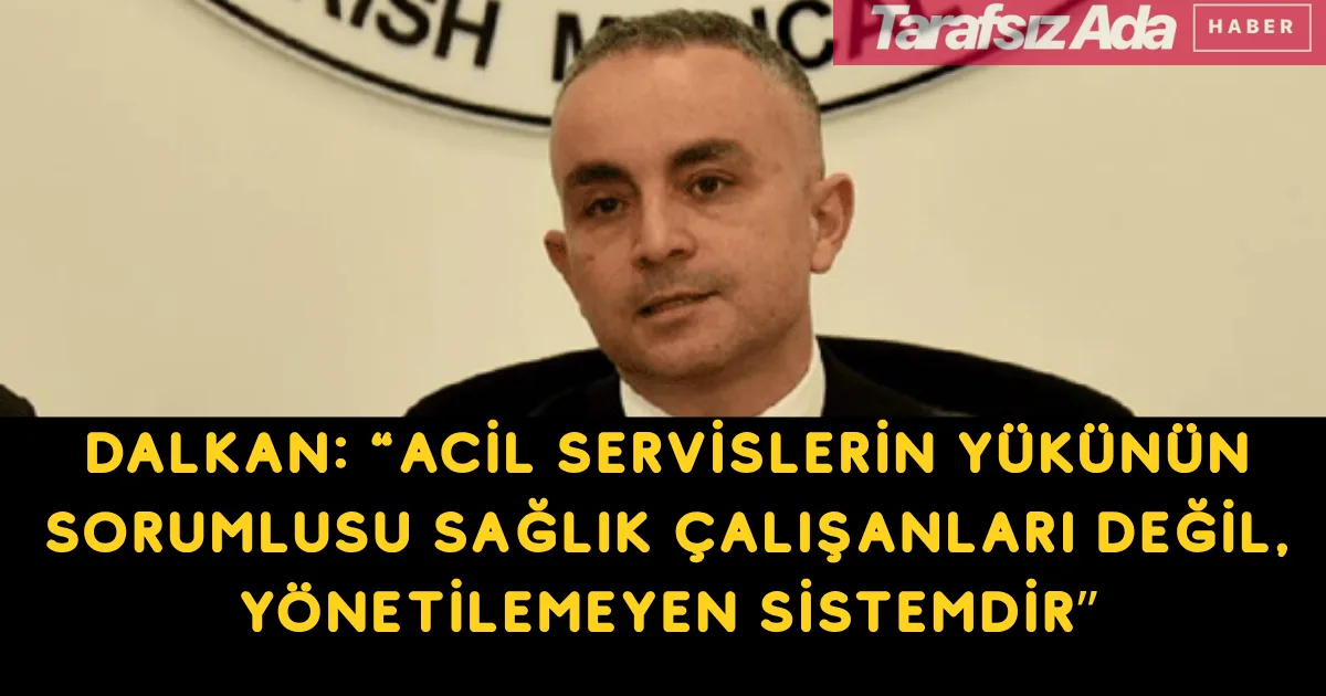 Kıbrıs Türk Tabipleri Birliği Başkanı Prof. Dr. Ceyhun Dalkan'dan Bakanlığa sert mesaj: