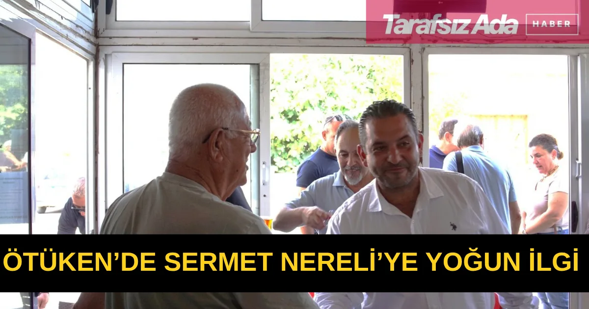 Ötüken’de Sermet Nereli’ye yoğun ilgi: