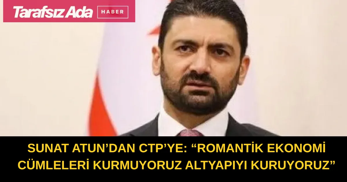 UBP Gazimağusa Milletvekili ve UBP Grup Başkan Vekili Sunat Atun: