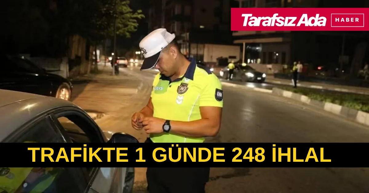 Trafikte 1 Günde 248 İhlal. 24 Araç Men Edildi